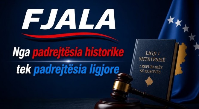 FJALA: Nga padrejtësia historike tek padrejtësia ligjore